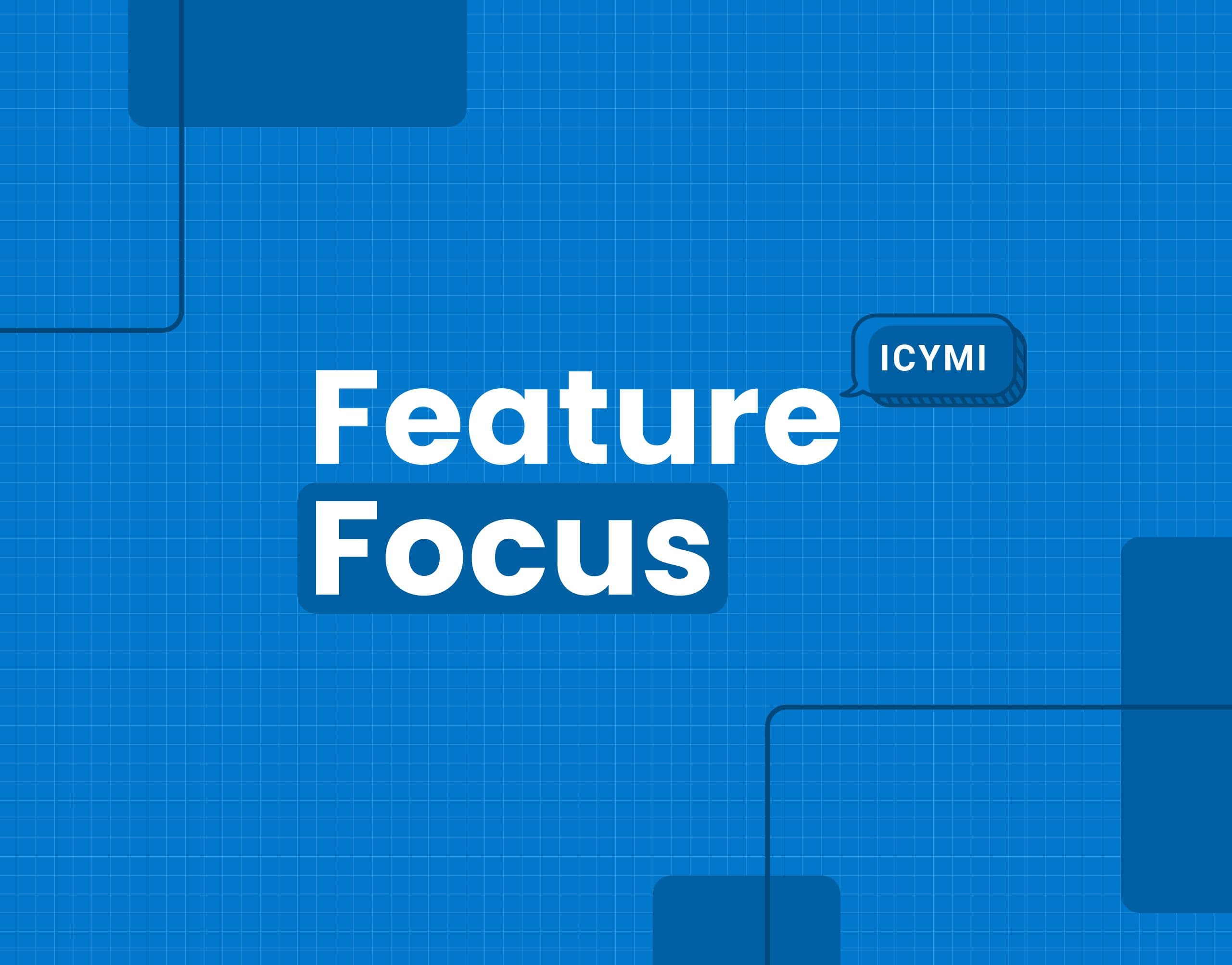 In our Feature Focus March 2023, we’ve updated
