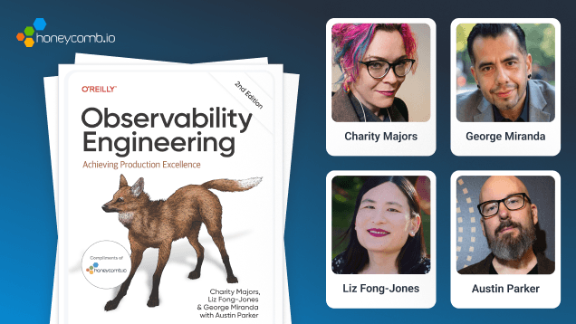 Observability Engineering, 2nd Edition author AMA with Charity Majors, Liz Fong-Jones, George Miranda, and Austin Parker