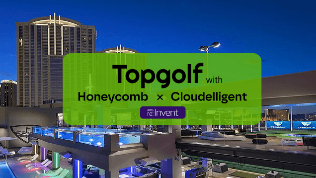 Topgolf venue at night with a green overlay reading "Topgolf with Honeycomb x Cloudelligent AWS re:Invent".