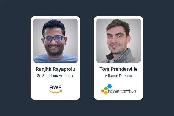 Ranjith Rayaprolu of AWS and Tom Prenderville of Honeycomb