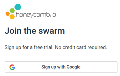 Honeycomb signup flow. text: Join the swarm. Sign up for a free trial. No credit card required. Button: sign up with Google.