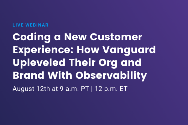 Coding a New Customer Experience: How Vanguard Upleveled Their Org and Brand With Observability